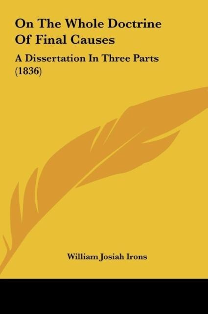 On The Whole Doctrine Of Final Causes: A Dissertation In Three Parts (1836)