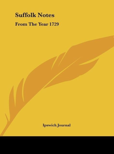 Suffolk Notes: From The Year 1729: Compiled From The Files Of The Ipswich Journal (1883)