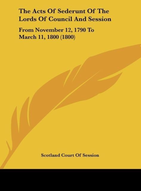 The Acts Of Sederunt Of The Lords Of Council And Session: From November 12, 1790 To March 11, 1800 (1800)