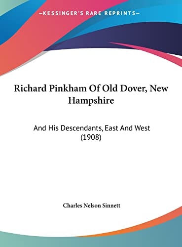 Richard Pinkham Of Old Dover, New Hampshire: And His Descendants, East And West (1908)