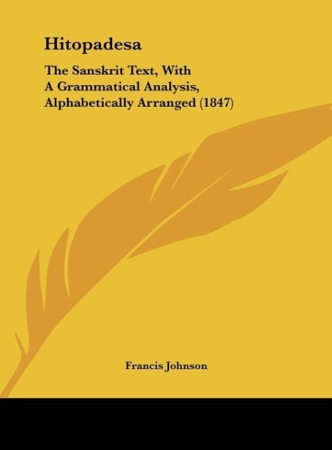 Hitopadesa: The Sanskrit Text, With A Grammatical Analysis, Alphabetically Arranged (1847)