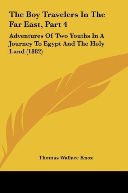 The Boy Travelers In The Far East, Part 4: Adventures Of Two Youths In A Journey To Egypt And The Holy Land (1882)