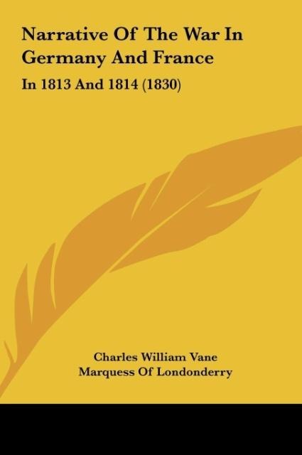 Narrative Of The War In Germany And France: In 1813 And 1814 (1830)