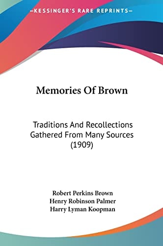 Memories Of Brown: Traditions And Recollections Gathered From Many Sources (1909)