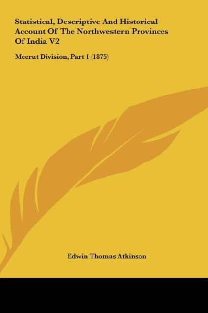 Statistical, Descriptive And Historical Account Of The Northwestern Provinces Of India V2: Meerut Division, Part 1 (1875)