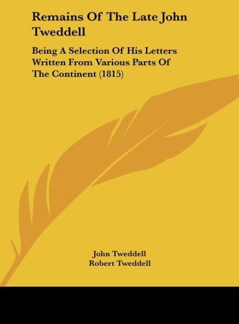 Remains Of The Late John Tweddell: Being A Selection Of His Letters Written From Various Parts Of The Continent (1815)