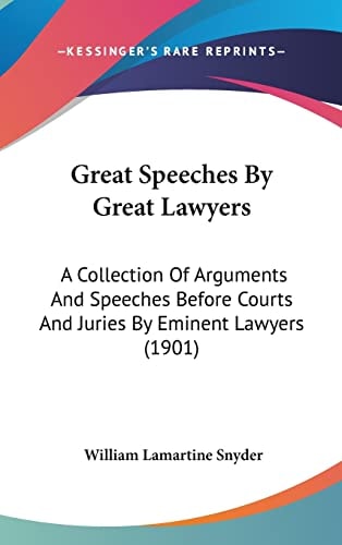 Great Speeches By Great Lawyers: A Collection Of Arguments And Speeches Before Courts And Juries By Eminent Lawyers (1901)