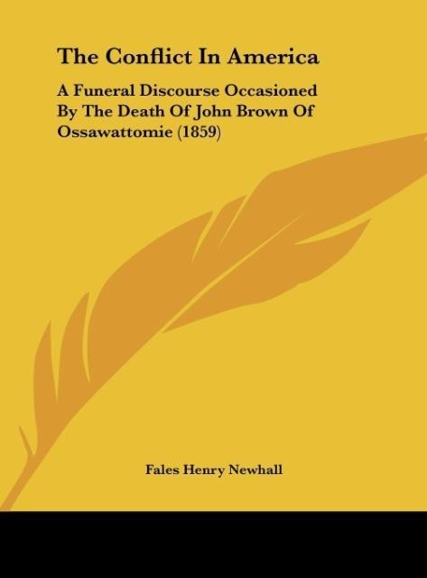 The Conflict In America: A Funeral Discourse Occasioned By The Death Of John Brown Of Ossawattomie (1859)