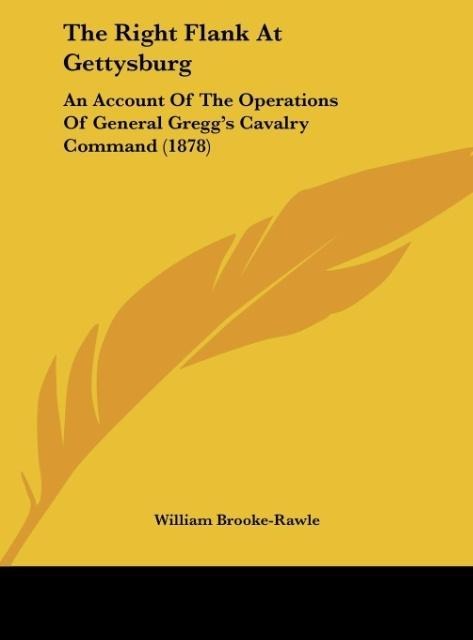 The Right Flank At Gettysburg: An Account Of The Operations Of General Greggs Cavalry Command (1878)