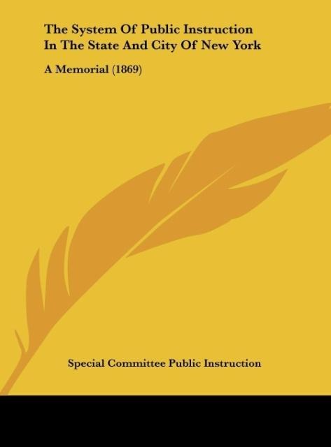 The System Of Public Instruction In The State And City Of New York: A Memorial (1869)