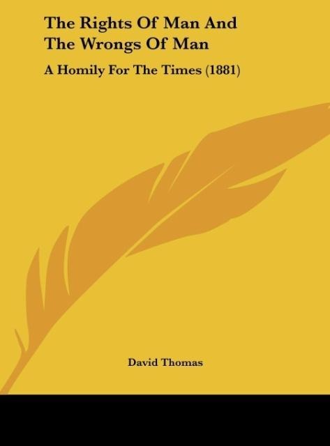 The Rights Of Man And The Wrongs Of Man: A Homily For The Times (1881)