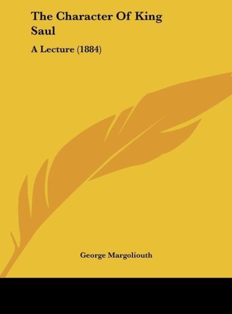 The Character Of King Saul: A Lecture (1884)