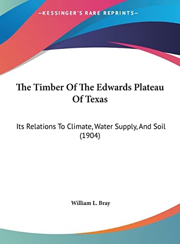 The Timber Of The Edwards Plateau Of Texas: Its Relations To Climate, Water Supply, And Soil (1904)