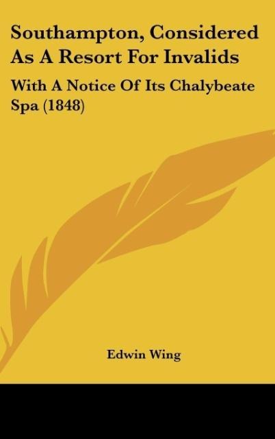 Southampton, Considered As A Resort For Invalids: With A Notice Of Its Chalybeate Spa (1848)