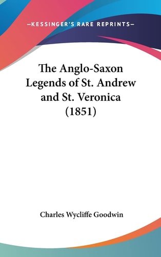 The Anglo-Saxon Legends of St. Andrew and St. Veronica (1851)