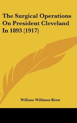 The Surgical Operations On President Cleveland In 1893 (1917)