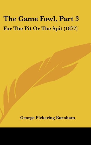 The Game Fowl, Part 3: For the Pit or the Spit (1877)