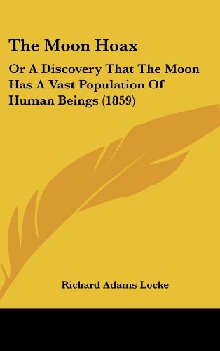 The Moon Hoax: Or a Discovery That the Moon Has a Vast Population of Human Beings (1859)