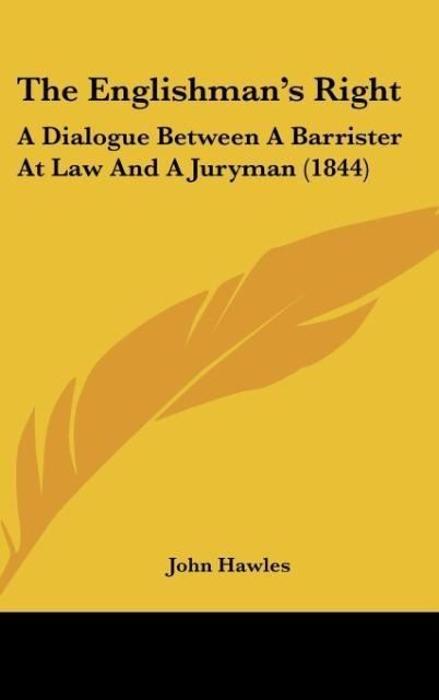 The Englishmans Right: A Dialogue Between A Barrister At Law And A Juryman (1844)