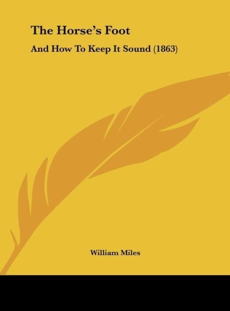 The Horses Foot: And How To Keep It Sound (1863)