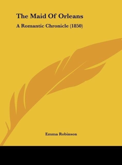 The Maid Of Orleans: A Romantic Chronicle (1850)