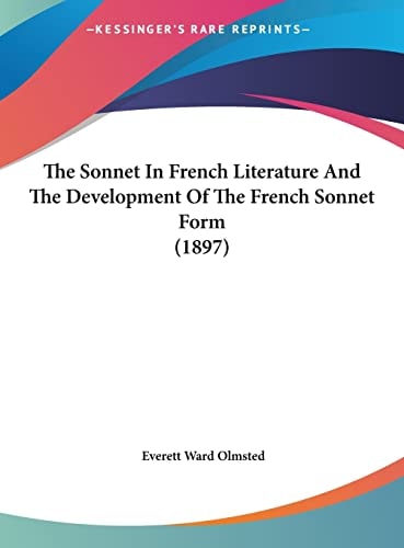The Sonnet In French Literature And The Development Of The French Sonnet Form (1897)