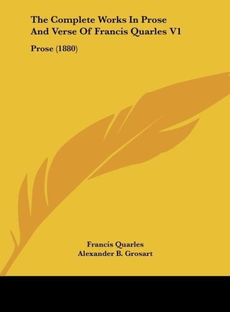 The Complete Works In Prose And Verse Of Francis Quarles V1: Prose (1880)