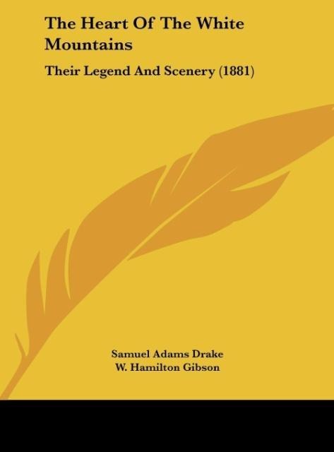 The Heart Of The White Mountains: Their Legend And Scenery (1881)