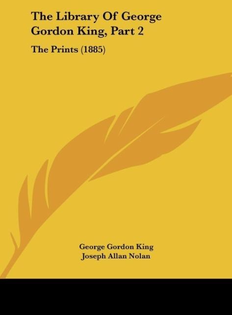 The Library Of George Gordon King, Part 2: The Prints (1885)