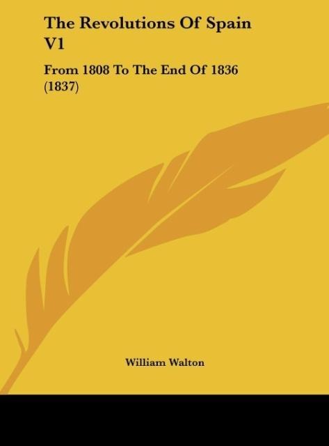 The Revolutions Of Spain V1: From 1808 To The End Of 1836 (1837)
