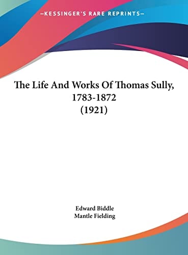 The Life And Works Of Thomas Sully, 1783-1872 (1921)