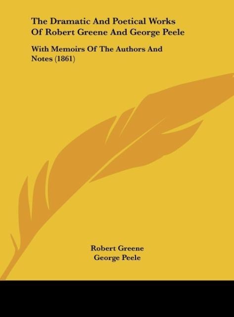 The Dramatic And Poetical Works Of Robert Greene And George Peele: With Memoirs Of The Authors And Notes (1861)