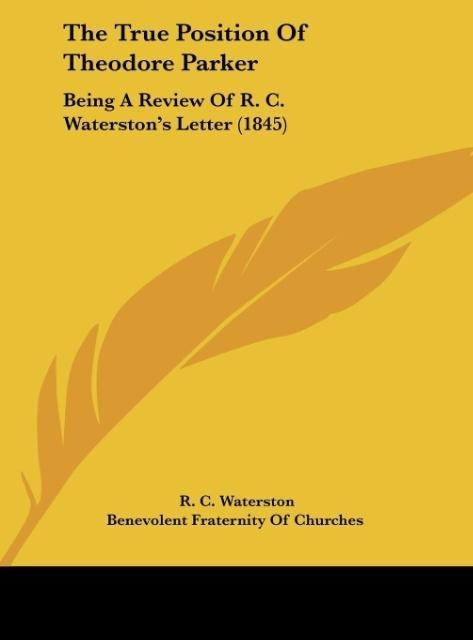 The True Position Of Theodore Parker: Being A Review Of R. C. Waterstons Letter (1845)