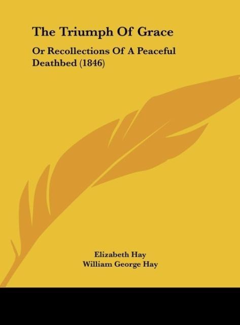 The Triumph Of Grace: Or Recollections Of A Peaceful Deathbed (1846)