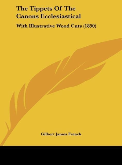 The Tippets Of The Canons Ecclesiastical: With Illustrative Wood Cuts (1850)