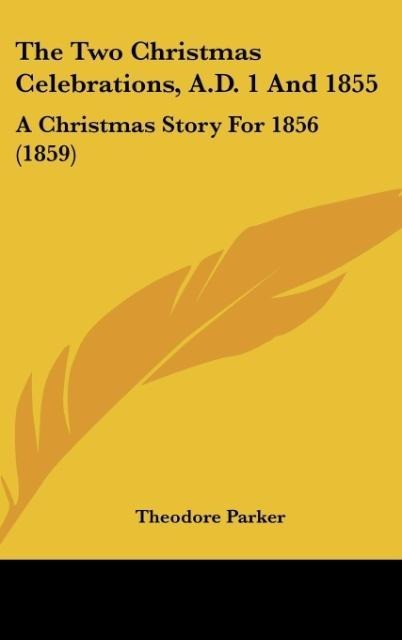 The Two Christmas Celebrations, A.D. 1 And 1855: A Christmas Story For 1856 (1859)