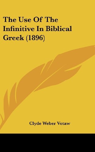 The Use Of The Infinitive In Biblical Greek (1896)