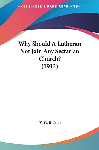 Why Should A Lutheran Not Join Any Sectarian Church? (1913)