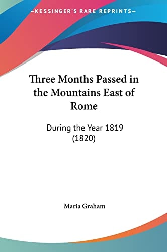 Three Months Passed in the Mountains East of Rome: During the Year 1819 (1820)