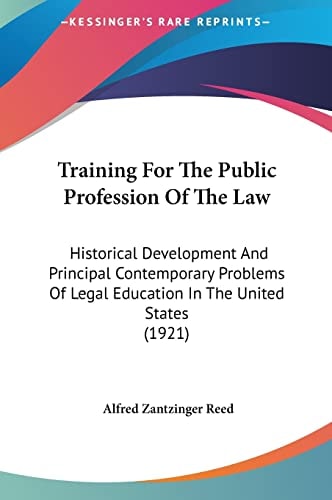 Training For The Public Profession Of The Law: Historical Development And Principal Contemporary Problems Of Legal Education In The United States (1921)