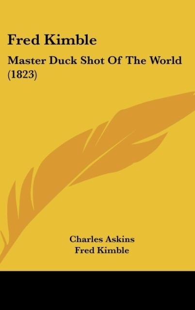 Fred Kimble: Master Duck Shot Of The World (1823)