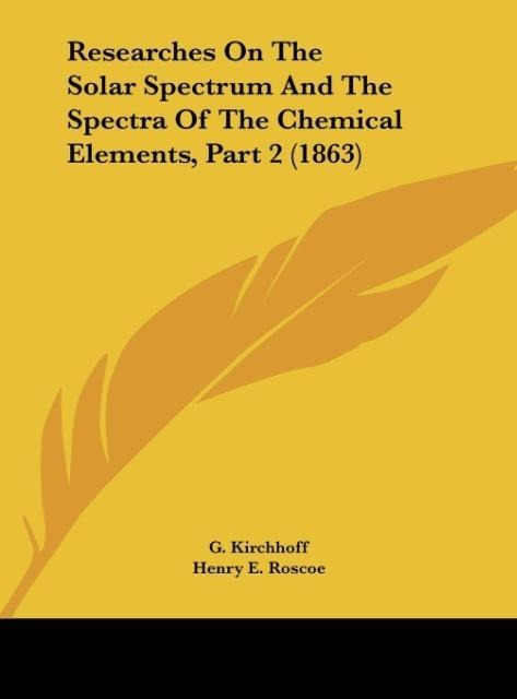 Researches On The Solar Spectrum And The Spectra Of The Chemical Elements, Part 2 (1863)