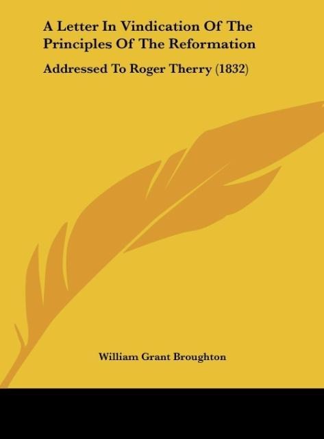 A Letter In Vindication Of The Principles Of The Reformation: Addressed To Roger Therry (1832)