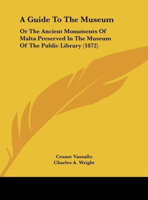 A Guide To The Museum: Or The Ancient Monuments Of Malta Preserved In The Museum Of The Public Library (1872)