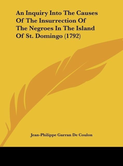 An Inquiry Into The Causes Of The Insurrection Of The Negroes In The Island Of St. Domingo (1792)