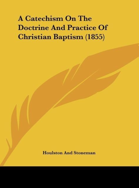 A Catechism On The Doctrine And Practice Of Christian Baptism (1855)