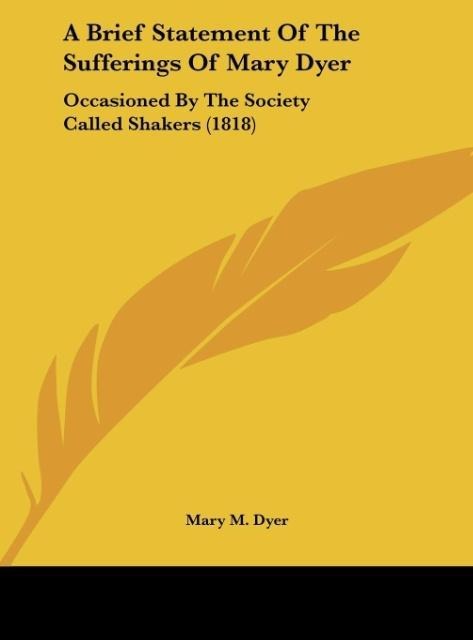 A Brief Statement Of The Sufferings Of Mary Dyer: Occasioned By The Society Called Shakers (1818)