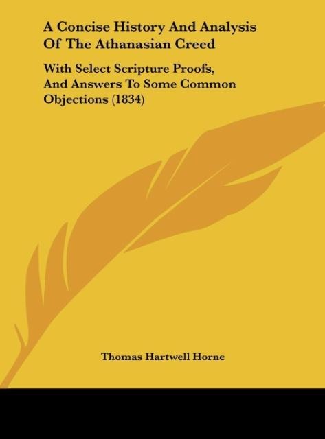 A Concise History And Analysis Of The Athanasian Creed: With Select Scripture Proofs, And Answers To Some Common Objections (1834)