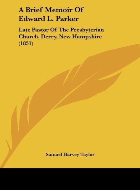 A Brief Memoir Of Edward L. Parker: Late Pastor Of The Presbyterian Church, Derry, New Hampshire (1851)