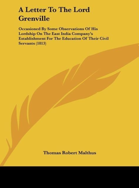 A Letter To The Lord Grenville: Occasioned By Some Observations Of His Lordship On The East India Companys Establishment For The Education Of Their Civil Servants (1813)